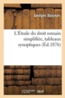 Image for L&#39;Etude Du Droit Romain Simplifiee, Tableaux Synoptiques de Droit Romain, Preparation
