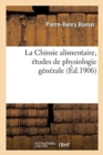 Image for La Chimie alimentaire, etudes de physiologie generale