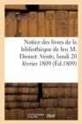 Image for Notice Des Livres de la Bibliotheque de Feu M. Drouet. Vente, Lundi 20 Fevrier 1809