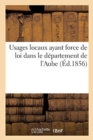 Image for Usages Locaux Ayant Force de Loi Dans Le Departement de l&#39;Aube. Recueil Officiel