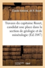 Image for Liste Des Travaux Du Capitaine Rozet : Candidat A La Place Vacante Dans La Section de Geologie Et de Mineralogie