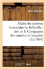 Image for Affaire Du Tramway Funiculaire de Belleville: Dire de la Compagnie Des Omnibus ? l&#39;Enqu?te,