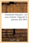 Image for Grammaire Francaise. Le Nom, l&#39;Article, l&#39;Adjectif, Le Pronom