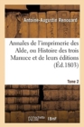 Image for Annales de l&#39;Imprimerie Des Alde, Ou Histoire Des Trois Manuce Et de Leurs ?ditions. Tome 2