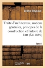 Image for Traite d&#39;Architecture Contenant Des Notions Generales Sur Les Principes de la Construction Tome 1 : Et Sur l&#39;Histoire de l&#39;Art. Elements Des Edifices