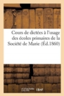 Image for Cours de Dictees A l&#39;Usage Des Ecoles Primaires de la Societe de Marie