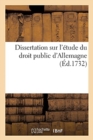 Image for Dissertation Sur l&#39;Etude Du Droit Public d&#39;Allemagne