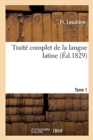 Image for Traite Complet de la Langue Latine Tome 1