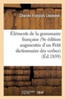 Image for ?l?ments de la Grammaire Fran?aise, 9e ?dition Augment?e d&#39;Un Petit Dictionnaire