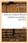 Image for Lettres Du Cardinal Mazarin Pendant Son Minist?re. Tome 2