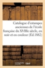 Image for Catalogue d&#39;Estampes Anciennes de l&#39;Ecole Francaise Du Xviiie Siecle, En Noir Et En Couleur,