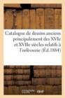Image for Catalogue de Dessins Anciens Principalement Des Xvie Et Xviie Siecles Relatifs A l&#39;Orfevrerie