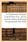 Image for Le Gastronome Fran?ais, Ou l&#39;Art de Bien Vivre, Par Les Anciens Auteurs Du Journal Des