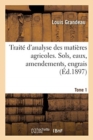 Image for Trait? d&#39;Analyse Des Mati?res Agricoles. Sols, Eaux, Amendements, Engrais Tome 1