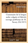 Image for Grammaire de la Langue Arabe Vulgaire Et Litt?rale Ouvrage Posthume