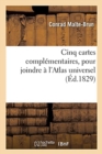 Image for Cinq Cartes Compl?mentaires, Pour Joindre ? l&#39;Atlas Universel de Malte-Brun