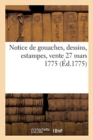 Image for Notice de gouaches, dessins, estampes, vente 27 mars 1775