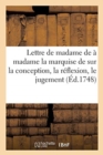 Image for Lettre de Madame A Madame La Marquise De. Sur La Conception, La Reflexion, Le Jugement,