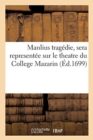 Image for Manlius Tragedie, Sera Representee Sur Le Theatre Du College Mazarin Pour La Distribution