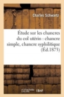 Image for Etude Sur Les Chancres Du Col Uterin: Chancre Simple, Chancre Syphilitique