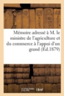 Image for Memoire adresse a M. le ministre de l&#39;agriculture et du commerce a l&#39;appui d&#39;un grand nombre