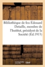 Image for Bibliotheque de Feu Edouard Detaille, Membre de l&#39;Institut, President de la Societe