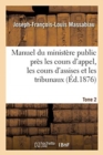 Image for Manuel Du Ministere Public Pres Les Cours d&#39;Appel, Les Cours d&#39;Assises Et Les Tribunaux, Tome 2 : Civils Correctionnels Et de Police.