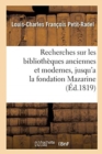 Image for Recherches Sur Les Biblioth?ques Anciennes Et Modernes, Jusqu&#39;a La Fondation de la