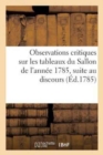 Image for Observations Critiques Sur Les Tableaux Du Sallon de l&#39;Annee 1785, Pour Servir de Suite