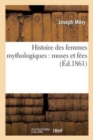 Image for Histoire Des Femmes Mythologiques: Muses Et F?es