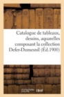 Image for Catalogue de Tableaux, Dessins, Aquarelles Composant La Collection Defer-Dumesnil
