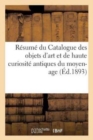 Image for Resume Du Catalogue Des Objets d&#39;Art Et de Haute Curiosite Antiques Du Moyen-Age : Et de la Renaissance Composant l&#39;Importante Et Precieuse Collection Spitzer