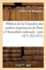 Image for Petition de la Chambre Des Maitres Imprimeurs de Paris A l&#39;Assemblee Nationale: Juin 1871