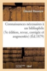 Image for Connaissances N?cessaires ? Un Bibliophile 3e ?dition, Revue, Corrig?e Et Augment?e