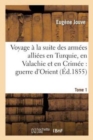 Image for Voyage ? La Suite Des Arm?es Alli?es En Turquie, En Valachie Et En Crim?e Tome 1
