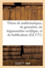 Image for Theses de Mathematiques, de Geometrie, de Trigonometrie Rectiligne, Et de Fortifications