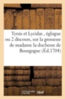 Image for Tyrsis Et Lycidas, Eglogue Ou Deux Discours, Sur La Grossesse de Madame La Duchesse de Bourgogne