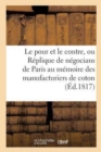 Image for Le Pour Et Le Contre, Ou Replique de Plusieurs Negocians de Paris Au Memoire Des Manufacturiers