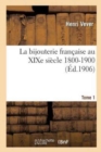 Image for La Bijouterie Francaise Au Xixe Siecle 1800-1900. Tome 1