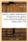 Image for Articles, Statuts, Ordonnances Et Reglemens Des Gardes, Jurez, Anciens Bacheliers &amp; Ma?tres