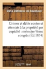 Image for Crimes Et Delits Contre Et Attentats A La Propriete Par Cupidite Memoire Redige Pour Le
