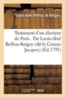 Image for Testament d&#39;Un ?lecteur de Paris . Par Louis-Abel Beffroy-Reigny Dit Le Cousin Jacques