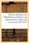 Image for Tableau Statistique Des Bibliotheques Publiques Des Departements, d&#39;Apres Des Documents : Officiels Recueillis de 1853 A 1857
