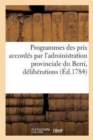 Image for Programmes Des Prix Accordes Par l&#39;Administration Provinciale Du Berri, En Vertu : Des Deliberations de Son Assemblee de 1783
