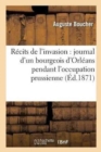 Image for R?cits de l&#39;Invasion: Journal d&#39;Un Bourgeois d&#39;Orl?ans Pendant l&#39;Occupation Prussienne