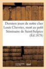 Image for Derniers Jours de Notre Cher Louis Chevrier, Mort Au Petit Seminaire de Saint-Sulpice,