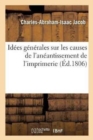 Image for Id?es G?n?rales Sur Les Causes de l&#39;An?antissement de l&#39;Imprimerie, Et Sur La N?cessit? de