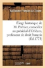 Image for ?loge Historique de M. Pothier, Conseiller Au Pr?sidial d&#39;Orl?ans Et Professeur de Droit