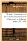 Image for Glossaire Des Documents de l&#39;Histoire de la Communaute Des Marchands Frequentant : La Riviere de Loire