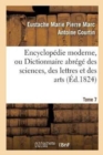 Image for Encyclop?die Moderne, Ou Dictionnaire Abr?g? Des Sciences, Des Lettres Et Des Arts. Tome 7